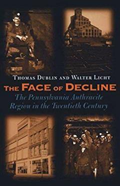 The Face of Decline: The Pennsylvania Anthracite Region in the Twentieth Century