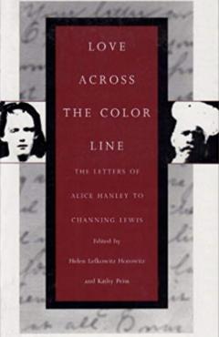 Love Across the Color Line: The Letters of Alice Hanley to Channing Lewis