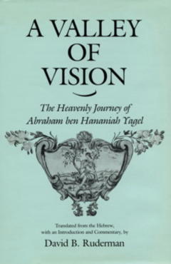 A Valley of Vision: The Heavenly Journey of Abraham Ben Hananiah Yagel