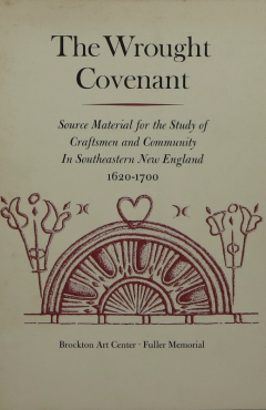 The wrought covenant: Source material for the study of craftsmen and community in southeastern New England, 1620-1700
