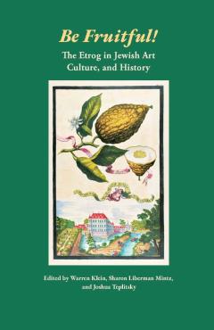 Be Fruitful! The Etrog in Jewish Art, Culture, and History book cover