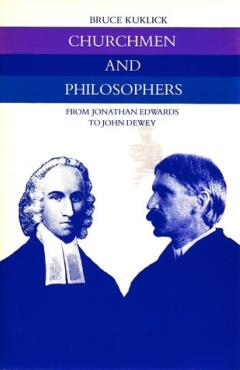Churchmen and Philosophers: From Jonathan Edwards to John Dewey