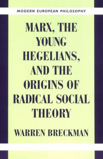 Marx, the Young Hegelians, and the Origins of Radical Social Theory: Dethroning the Self 