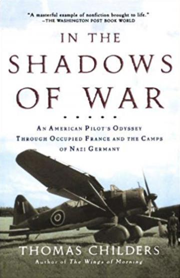 In the Shadows of War: An American Pilot's Odyssey Through Occupied France and the Camps of Nazi Germany