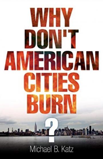 Why Don't American Cities Burn? (The City in the Twenty-First Century)
