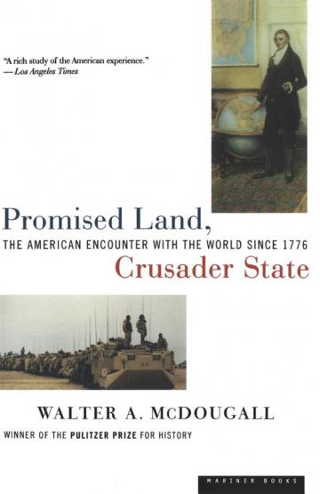 Promised Land, Crusader State: The American Encounter with the World Since 1776