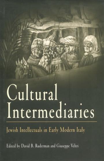 Cultural Intermediaries: Jewish Intellectuals in Early Modern Italy