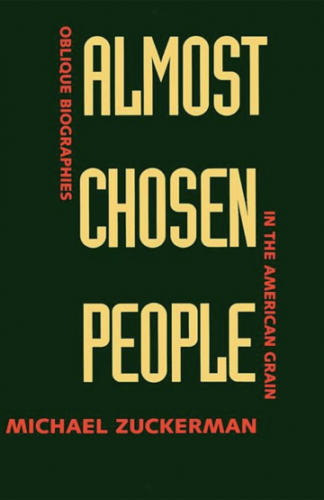 Almost Chosen People: Oblique Biographies in the American Grain