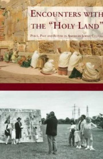 Encounters with the "Holy Land": Place, Past and Future in American Jewish Culture