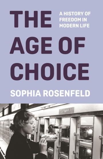 The Age of Choice by Sophia Rosenfeld