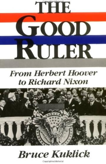 The Good Ruler From Herbert Hoover to Richard Nixon