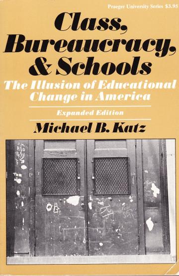 book cover, Class, Bureaucracy, and Schools: The Illusion of Educational Change in America